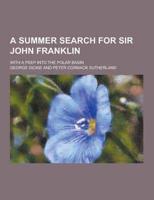 A Summer Search for Sir John Franklin; With a Peep Into the Polar Basin