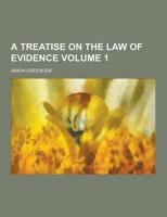 A Treatise on the Law of Evidence Volume 1