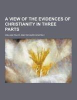 A View of the Evidences of Christianity in Three Parts