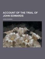 Account of the Trial of John Edwards