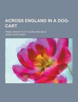 Across England in a Dog-Cart; From London to St. Davids and Back