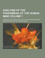 Analysis of the Phenomena of the Human Mind Volume 1