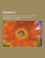 Beowulf; An Introduction to the Study of the Poem With a Discussion of The