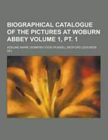 Biographical Catalogue of the Pictures at Woburn Abbey Volume 1, PT. 1