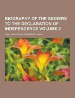 Biography of the Signers to the Declaration of Independence Volume 2