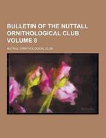 Bulletin of the Nuttall Ornithological Club Volume 8