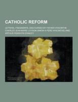 Catholic Reform; Letters, Fragments, Discourses by Father Hyacinthe