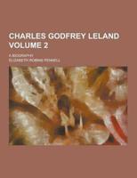 Charles Godfrey Leland; A Biography Volume 2