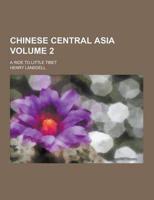 Chinese Central Asia; A Ride to Little Tibet Volume 2