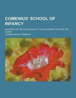 Comenius' School of Infancy; An Essay on the Education of Youth During the First Six Years