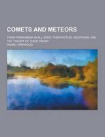 Comets and Meteors; Their Phenomena in All Ages; Their Mutual Relations; And the Theory of Their Origin
