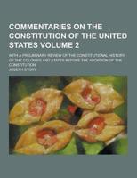 Commentaries on the Constitution of the United States; With a Preliminary Review of the Constitutional History of the Colonies and States Before the A