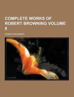 Complete Works of Robert Browning Volume 8