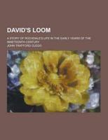 David's Loom; A Story of Rochdale's Life in the Early Years of the Nineteenth Century