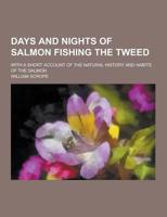 Days and Nights of Salmon Fishing the Tweed; With a Short Account of the Natural History and Habits of the Salmon