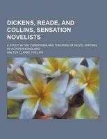 Dickens, Reade, and Collins, Sensation Novelists; A Study in the Conditions and Theories of Novel Writing in Victorian England