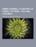 Emma Darwin, a Century of Family Letters, 1792-1896 Volume 2