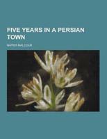 Five Years in a Persian Town
