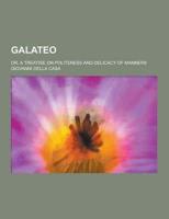 Galateo; Or, a Treatise on Politeness and Delicacy of Manners