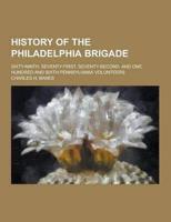 History of the Philadelphia Brigade; Sixty-Ninth, Seventy-First, Seventy-Second, and One Hundred and Sixth Pennsylvania Volunteers