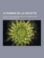Le Roman De La Violette; A Study of the Manuscripts and the Original Dialect