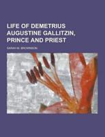 Life of Demetrius Augustine Gallitzin, Prince and Priest