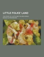 Little Folks' Land; The Story of a Little Boy in a Big World