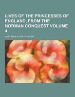 Lives of the Princesses of England, from the Norman Conquest Volume 4