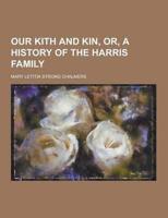 Our Kith and Kin, Or, a History of the Harris Family