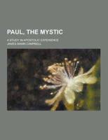 Paul, the Mystic; A Study in Apostolic Experience