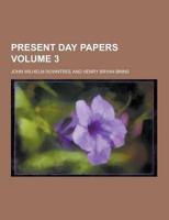 Present Day Papers Volume 3