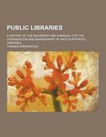 Public Libraries; A History of the Movement and a Manual for the Organization and Management of Rate Supported Libraries