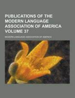 Publications of the Modern Language Association of America Volume 37