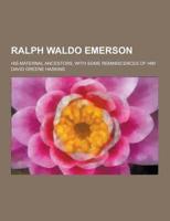 Ralph Waldo Emerson; His Maternal Ancestors, With Some Reminiscences of Him