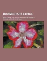Rudimentary Ethics; A Text-Book for High Schools and Academics