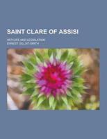 Saint Clare of Assisi; Her Life and Legislation