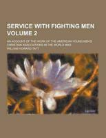 Service With Fighting Men; An Account of the Work of the American Young Men's Christian Associations in the World War Volume 2