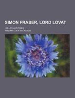 Simon Fraser, Lord Lovat; His Life and Times