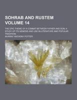 Sohrab and Rustem; The Epic Theme of a Combat Between Father and Son; A Study of Its Genesis and Use in Literature and Popular Tradition Volume 14