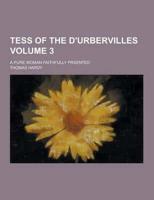 Tess of the D'Urbervilles; A Pure Woman Faithfully Prsented Volume 3