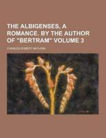 The Albigenses, a Romance. By the Author of Bertram Volume 3