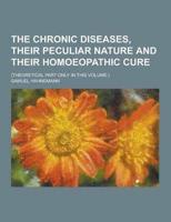 The Chronic Diseases, Their Peculiar Nature and Their Homoeopathic Cure; (Theoretical Part Only in This Volume.)