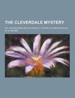 The Cleverdale Mystery; Or, the Machine and Its Wheels. A Story of American Life