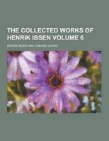 The Collected Works of Henrik Ibsen Volume 6