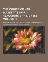 The Cruise of Her Majesty's Ship Bacchante, 1879-1882 Volume 1