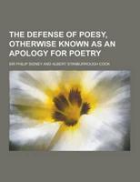 The Defense of Poesy, Otherwise Known as an Apology for Poetry