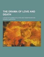 The Drama of Love and Death; A Study of Human Evolution and Transfiguration