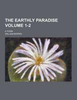 The Earthly Paradise; A Poem Volume 1-2