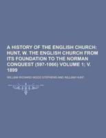 A History of the English Church Volume 1; V. 1899