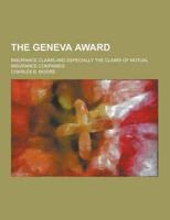 The Geneva Award; Insurance Claims and Especially the Claims of Mutual Insurance Companies